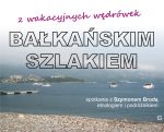 Z WAKACYJNYCH WĘDRÓWEK – BAŁKAŃSKIM SZLAKIEM